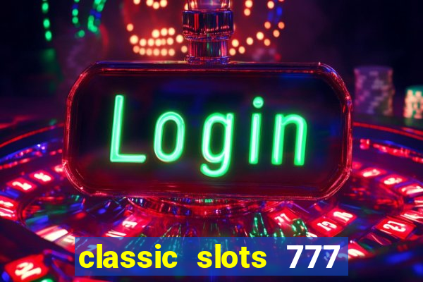 classic slots 777 paga mesmo